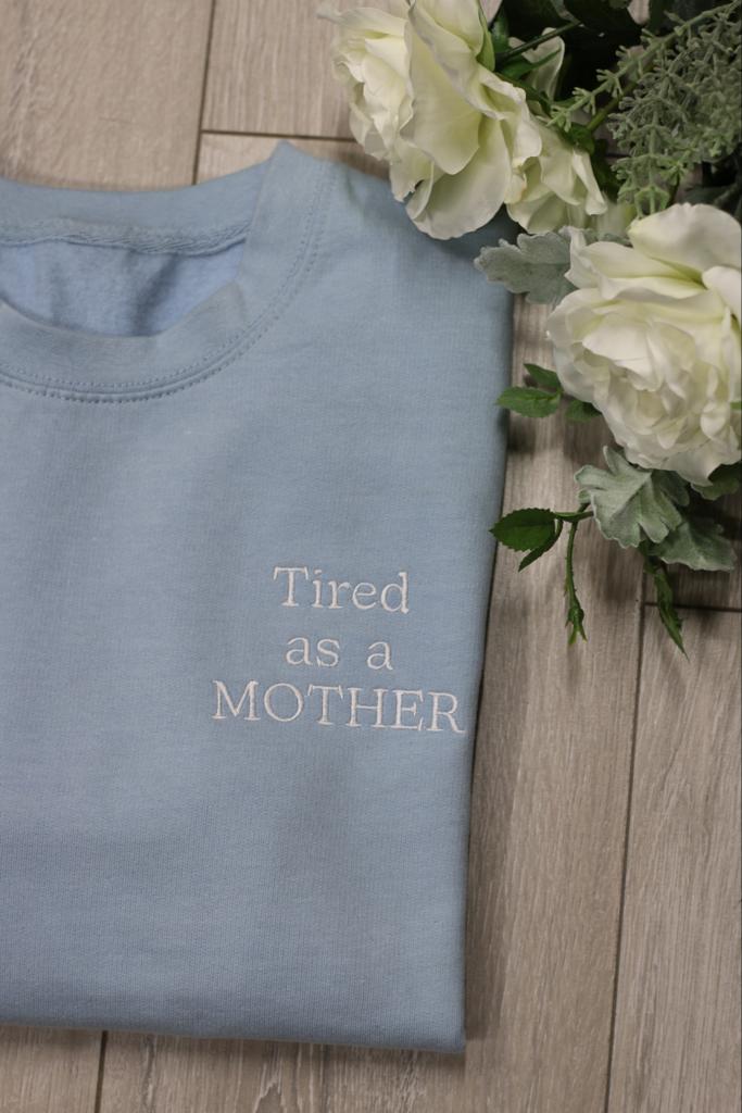 Tired as a MOTHER Hoodie or Sweatshirt