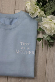 Tired as a MOTHER Hoodie or Sweatshirt