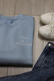Tired as a MOTHER Hoodie or Sweatshirt