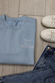Tired as a MOTHER Hoodie or Sweatshirt