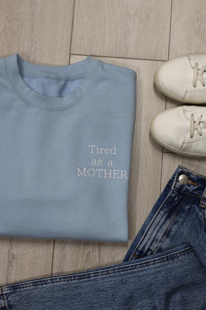 Tired as a MOTHER Hoodie or Sweatshirt